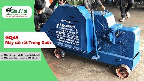 Máy cắt sắt GQ45 Trung Quốc - Công suất lớn, giá rẻ