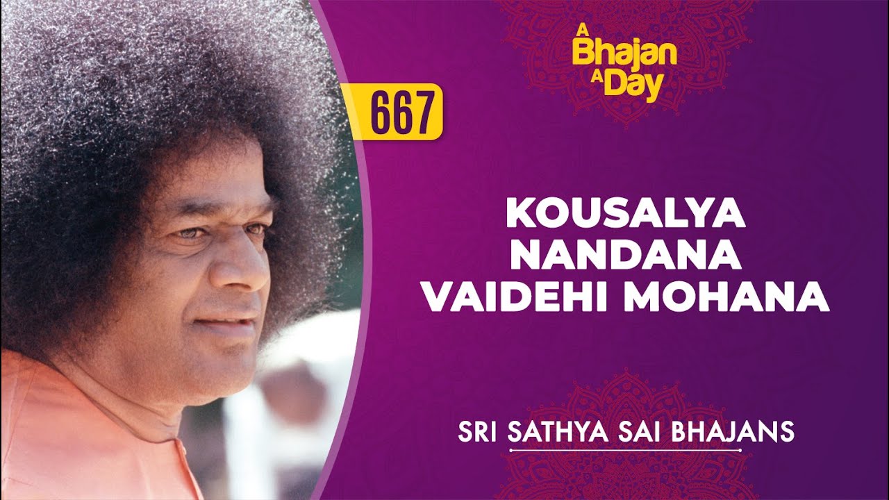 667   Kousalya Nandana Vaidehi Mohana  Sri Sathya Sai Bhajans