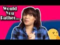 WOULD YOU RATHER ...