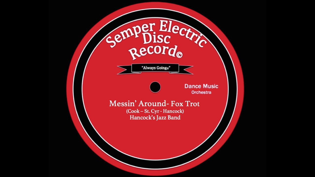 Electric Release! "Messin' Around" - FoxTrot: Hancock's Jazz Band (Semper Phonograph Co.)