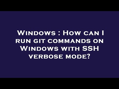 Windows : How can I run git commands on Windows with SSH verbose mode?