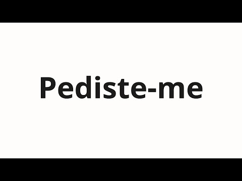 How to pronounce Pediste-me