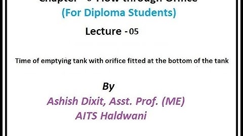 Time of emptying a tank through an orifice by : Ashish Dixit (Asst. Prof. - ME), AITS Haldwani