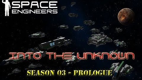 Space Engineers - Into the Unknown - S3 - Prologue
