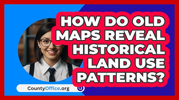 How Do Old Maps Reveal Historical Land Use Patterns? - CountyOffice.org