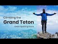 Climbing the Grand Teton | Owen Spalding Route | Grand Teton National Park