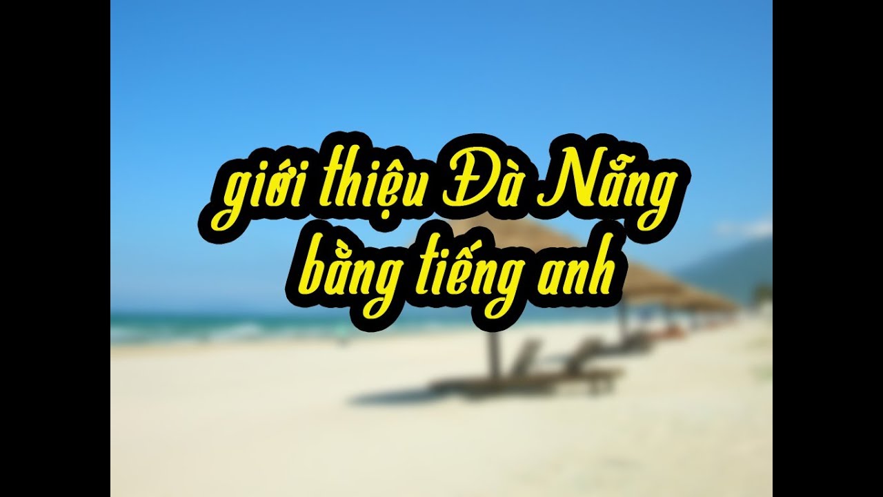 Học tiếng anh giao tiếp ở đà nẵng | Giới thiệu về Đà Nẵng bằng Tiếng Anh (THU HÚT)