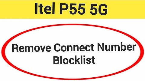 ITEL P55 5G Blacklist me number kaise hataya, How to remove connect number from blocklist