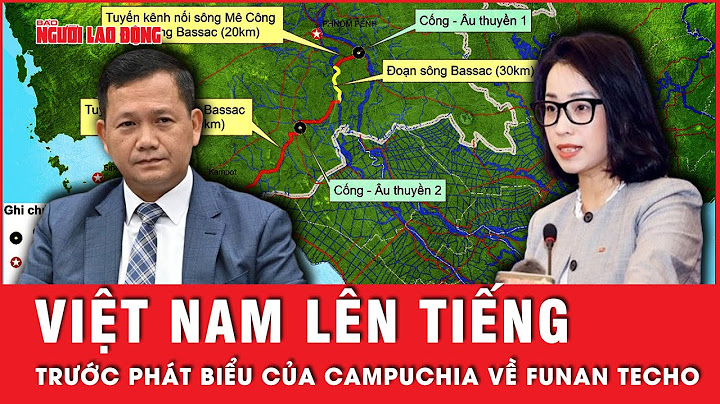 Phản ứng của Việt Nam trước phát biểu của phía Campuchia về kênh đào Funan Techo | Tin tức