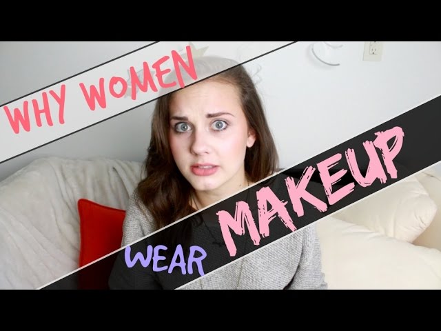 Why Women Wear Makeup You