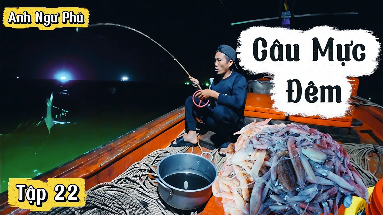 Ngư Dân Câu Mực Đêm • Cuộc Sống Trên Biển Tập 22 | Anh Ngư Phủ