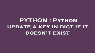PYTHON : Python update a key in dict if it doesn