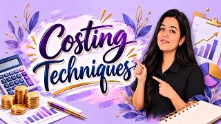 Costing Techniques Explained | Cost Accounting Made Easy