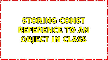 Storing const reference to an object in class (2 Solutions!!)