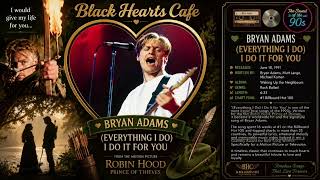 Bryan Adams – (Everything I Do) I Do It for You (1991) | Black Hearts Cafe