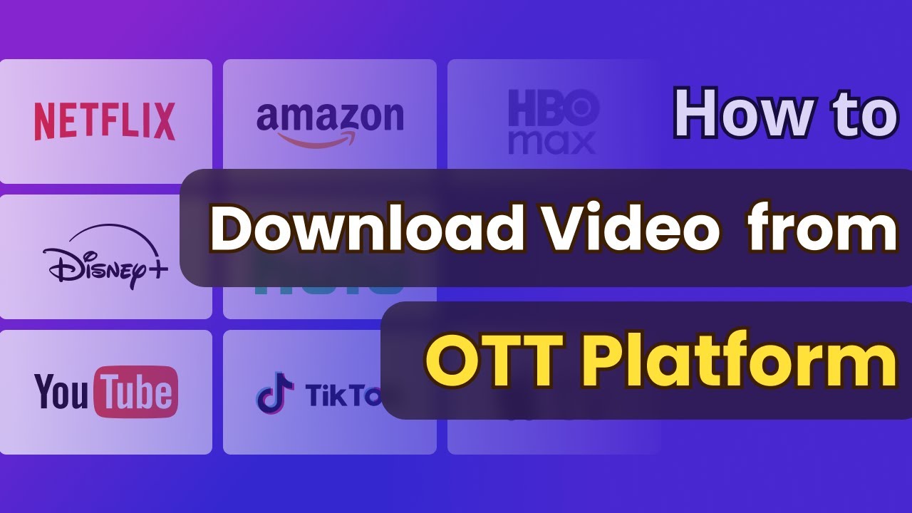 How to Download Video from OTT Services [Full Tutorial]