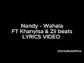 Nandy - Wahala lyrics Ft Khanyisa & Zii beats (Lyrics Video)