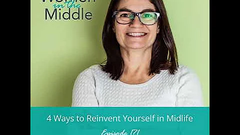 EP #171: 4 Ways to Reinvent Yourself in Midlife.