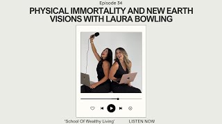 EP 34: Physical Immortality and New Earth Visions with Laura Bowling