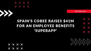 Spain’s Cobee raises $41M for an employee benefits ‘superapp’