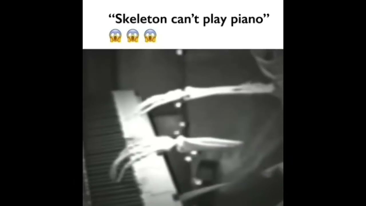 "Skeleton can't play piano"