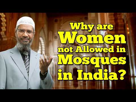 Why are Women not Allowed in Mosques in India? - Dr Zakir Naik