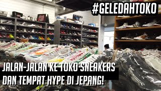 #GeledahToko | JALAN-JALAN KE TOKO SNEAKERS DAN TEMPAT HYPE DI JEPANG!