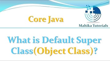 Core Java 39 - What is Default Super Class (Object Class)?