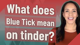 What does Blue Tick mean on tinder?