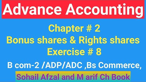 B com-2 ||Chap # 2 || Exer #8||Bonus Shares & Rights Shares||ADP || Bs Commerce|| Advance Accounting