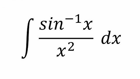 Integral of arcsinx/x^2 explained