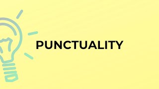 What is the meaning of the word PUNCTUALITY?