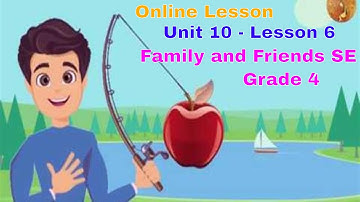 Online Lesson  Unit 10 Lesson 6 (Family and Friends Special Edition Grade 4)