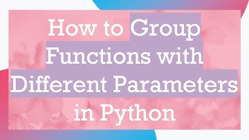 How to Group Functions with Different Parameters in Python