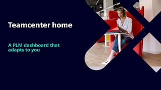Teamcenter home: A PLM dashboard that adapts to you​