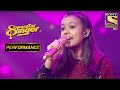 Nishtha के मधुर आवाज़ ने कर दिया सबको खुश | Superstar Singer