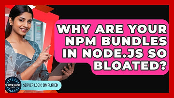 Why Are Your Npm Bundles In Node.js So Bloated? - Server Logic Simplified