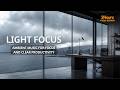 Light Focus Session | Ambient Music for Work & Clear Productivity