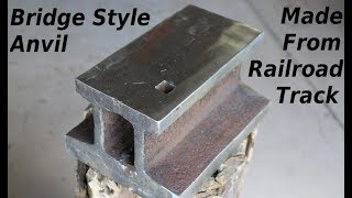 Making A Bridge Style Anvil From Railroad Steel