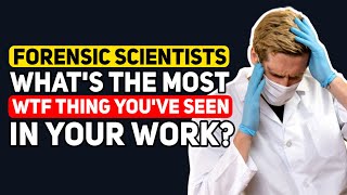 Forensic Scientists, what is the most WTF case that you ever had? - Reddit Podcast
