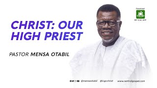 Christ: Our High Priest  || A Message by Pastor Mensa Otabil
