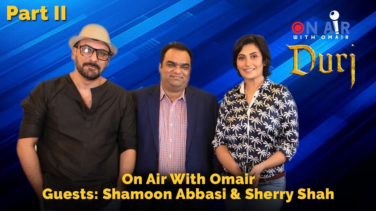 Interview with Shamoon Abbasi & Sherry Shah | Durj Movie | On Air with Omair - 2/2