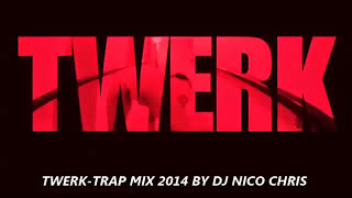 TWERK-TRAP MIX 2014 BY DJ NICO CHRIS