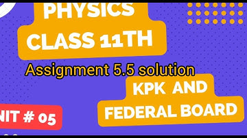 Physics class 11th Assignment 5.5 Kpk board & federal board•Fsc part 1 Physics Assignment 5.5 Kpk