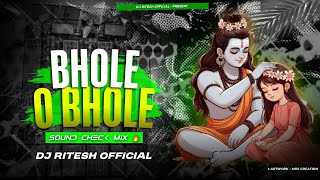 BHOLE O BHOLE [ SOUND CHECK MIX 🔥 ] DJ RITESH 