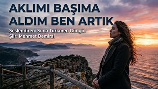 Aklimi Başima Aldim Ben Artik - Seslendiren: Suna Türkmen Güngör - Şiir: Mehmet Demiral