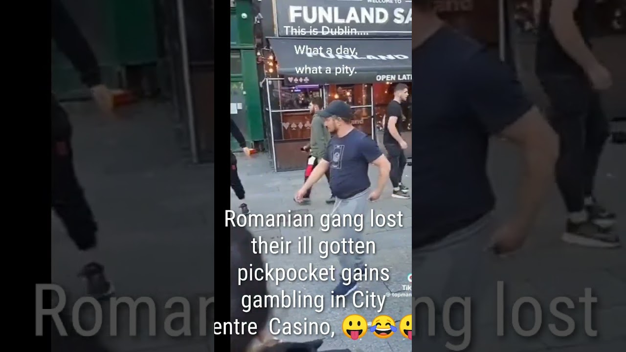 Romanian gang lost their pickpocket gains in Dublin Casino and wreak vengeance.😂😛🥳