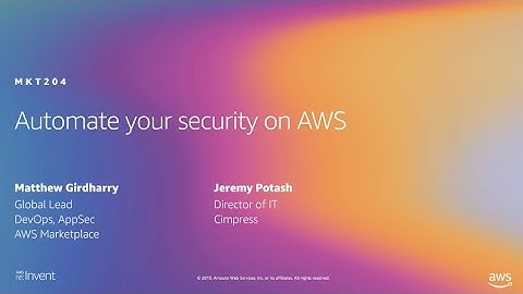 AWS re:Invent 2019: Automate your security on AWS (MKT204)