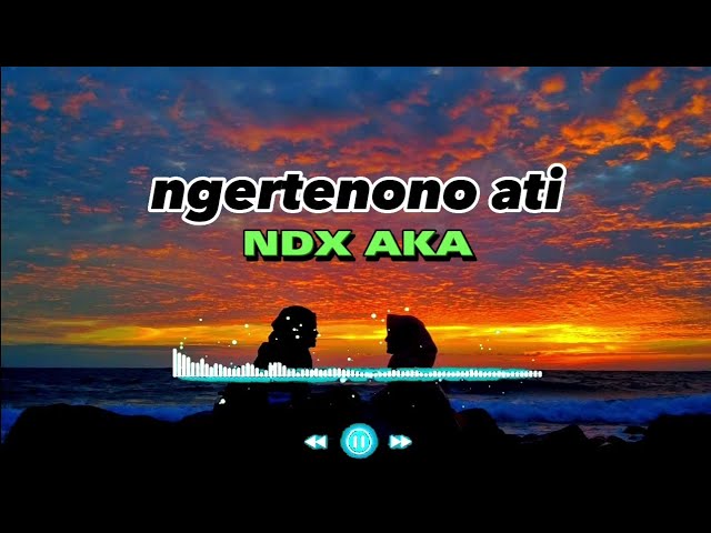 lirik lagu~ngertenono ati~NDX AKA mas salahmu dewe ro liyane class=