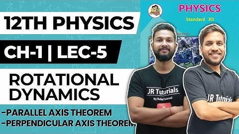 12th Physics | Chapter 1| Rotational Dynamics | Lec 5 | Parallel Axis & Perpendicular Axis Theorem |
